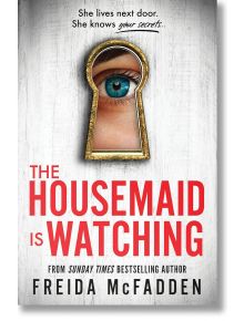 The Housemaid is Watching - Freida McFadden - Жена, Мъж - Inc, Sourcebooks - 9781464223310