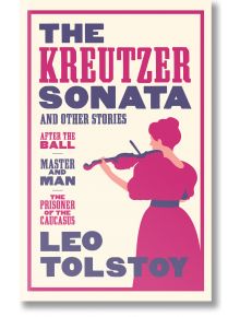 The Kreutzer Sonata and Other Stories - Leo Tolstoy - Жена, Мъж - Alma - 9781847494115