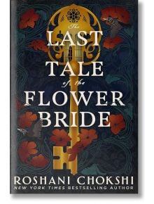 The Last Tale of the Flower Bride - Roshani Chokshi - Hodder & Stoughton - 5655 - 9781529384086