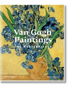 Van Gogh Paintings: The Masterpieces - Belinda Thomson - Thames & Hudson Ltd - 9780500238387