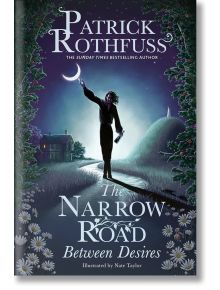 The Narrow Road Between Desires - Patrick Rothfuss - Жена, Мъж - Orion Publishing Co - 9781399616218