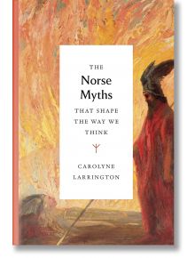 The Norse Myths That Shape the Way We Think - Carolyne Larrington - Жена, Мъж - Thames & Hudson Ltd - 9780500252345