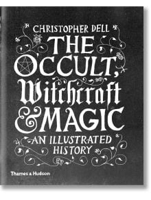 The Occult, Witchcraft and Magic - Christopher Dell - Жена, Мъж - Thames & Hudson Ltd - 9780500518885