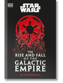 Star Wars: The Rise and Fall of the Galactic Empire - Chris Kempshall - Жена, Мъж - DK Publishing - 9780241655047