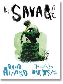 The Savage - David Almond - Walker Books - 9142 - 9781406319859