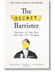 The Secret Barrister: Stories of the Law and How It's Broken - The Secret Barrister - Жена, Мъж - Pan Macmillan - 9781509841141