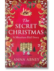 The Secret Christmas: A Measham Hall Story - Anna Abney - Жена, Мъж - Duckworth Books - 9780715655573