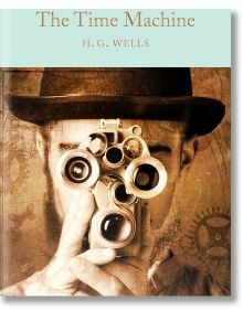 The Time Machine - H. G. Wells - Macmillan Collector's Library - 9781909621534