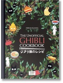 The Unofficial Ghibli Cookbook - Thibaud Villanova - Titan Books Ltd - 9781803363523