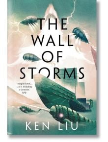 The Wall of Storms (The Dandelion Dynasty, 2) - Ken Liu - Bloomsbury - 9781800240353