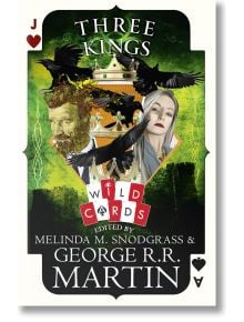 Three Kings (Wild Cards 28) - George R. R. Martin - Жена, Мъж - HarperCollins Publishers - 9780008361525