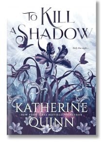 To Kill a Shadow - Katherine Quinn - Жена, Мъж - Entangled Publishing - 9781649374318