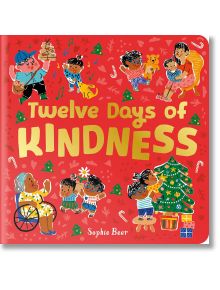 Twelve Days of Kindness - Sophie Beer - Момиче, Момче - Little Tiger Press Group - 9781838916800