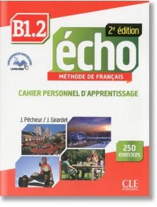 Учебна тетрадка по френски език: Echo B1.2 + аудио CD + liver WEB - Jacky Girardet, Jacques Pécheur - CLE International - 9782090384932