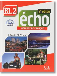 Учебник по френски език: Echo B1.2 - Jacky Girardet, Jacques Pécheur - CLE International - 9782090384925