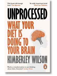 Unprocessed: What Your Diet Is Doing to Your Brain - Kimberley Wilson - Ebury Publishing - 9780753559765