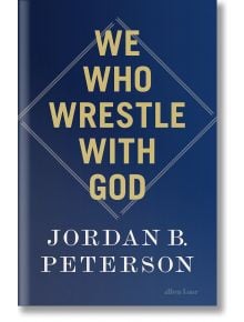 We Who Wrestle with God - Jordan B. Peterson - Жена, Мъж - Penguin Books Ltd - 9780241619636