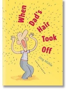 When Dad`s Hair Took Off - Jorg Muhle - Gecko Press - 5655 - 9781776575213