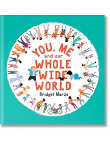 You, Me And Our Whole Wide World - Bridget Marzo - Walker Books - 5655 - 9781529510010